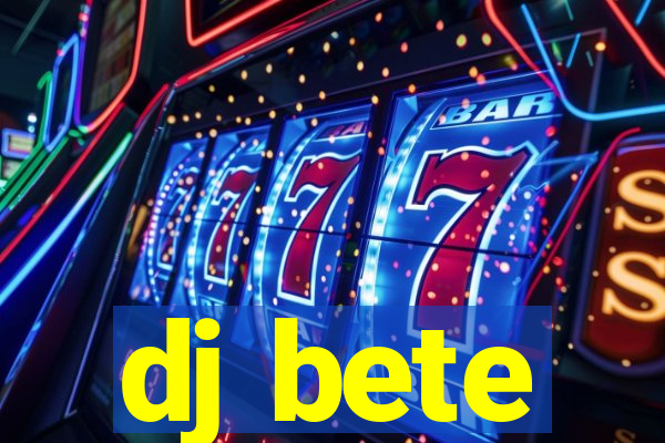 dj bete